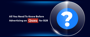 All You Need To Know Before Advertising on Quora for B2B
